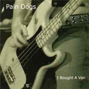 Pain Dogs - I Bought A Van mp3