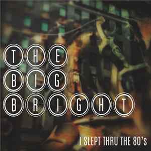 The Big Bright - I Slept Thru The 80's mp3