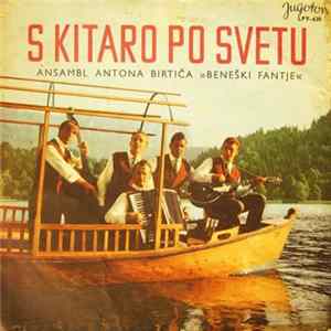 Ansambl Antona Birtiča »Beneški Fantje« - S Kitaro Po Svetu mp3