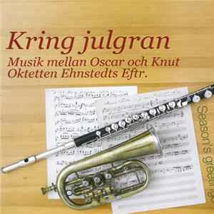 Oktetten Ehnstedts Eftr. - Kring Julgran - Musik Mellan Oscar Och Knut (Season's Greetings) mp3