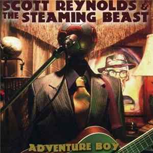 Scott Reynolds & The Steaming Beast - Adventure Boy mp3