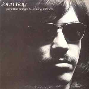 John Kay - Forgotten Songs & Unsung Heroes mp3