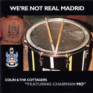 Colin & The Cottagers Featuring Chairman Mo - We're Not Real Madrid mp3