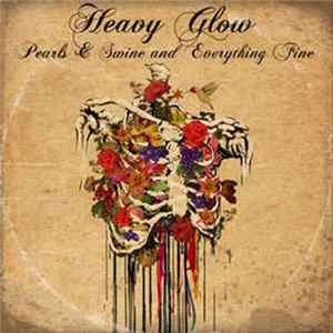 Heavy Glow - Pearls & Swine And Everything Fine mp3