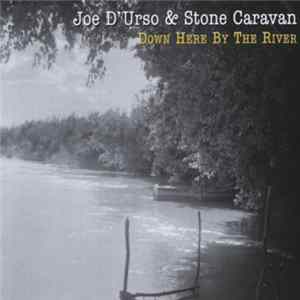 Joe D'Urso & Stone Caravan - Down Here By The River mp3