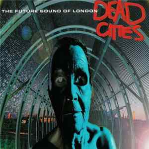 The Future Sound Of London - Dead Cities mp3