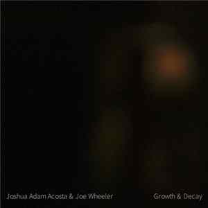 Joshua Adam Acosta & Joe Wheeler - Growth & Decay mp3