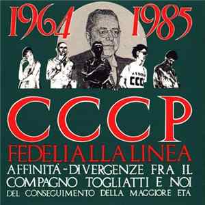 CCCP - Fedeli Alla Linea - 1964-1985 Affinità-Divergenze Fra Il Compagno Togliatti E Noi Del Conseguimento Della Maggiore Età mp3