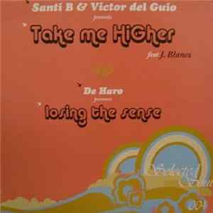 Santi B & Victor Del Guio Feat. J. Blanco And De Haro - Take Me Higher / Losing The Sense mp3