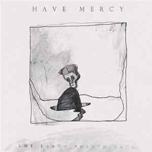 Have Mercy - The Earth Pushed Back mp3