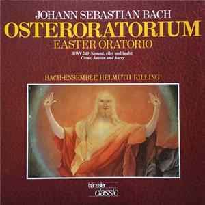 Johann Sebastian Bach, Gächinger Kantorei Stuttgart, Bach-Collegium Stuttgart, Helmuth Rilling - Die Bach Kantate / Osteroratorium - Easter Oratorio Bwv 249 "Kommet, Eilet Und Laufet / Come, Hasten And Hurry" mp3