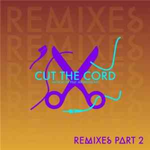 Aron Scott Feat. Glorious Inc - Cut The Cord (Remixes Part 2) mp3
