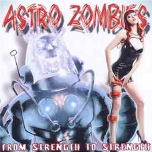 Astro Zombies - From Strength To Strength mp3