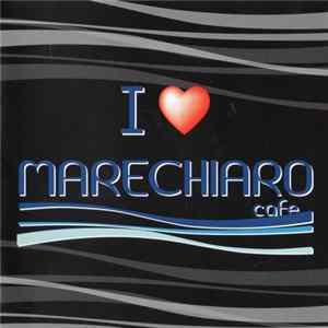 Various - I ❤️ Marechiaro Cafe’ mp3