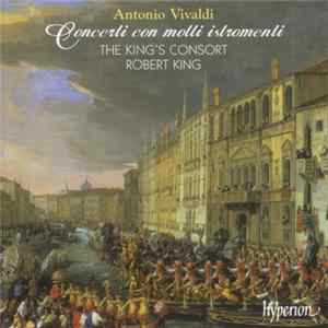 Antonio Vivaldi - The King's Consort, Robert King - Concerti Con Molti Istromenti mp3