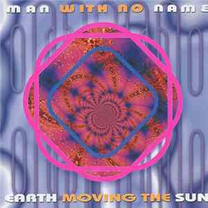 Man With No Name - Earth Moving The Sun mp3