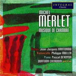 Michel Merlet / Jean-Jacques Kantorow, Philippe Muller, Pascal Devoyon Et Les Membres Du Quatuor Cherubini - Musique De Chambre mp3