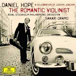 Daniel Hope, Royal Stockholm Philharmonic Orchestra, Sakari Oramo - The Romantic Violinist - A Celebration Of Joseph Joachim mp3