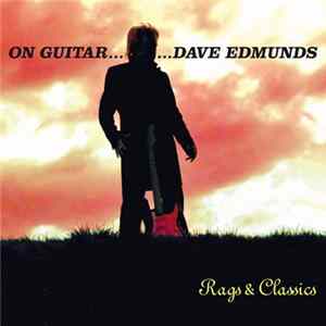 Dave Edmunds - On Guitar... Dave Edmunds: Rags & Classics mp3