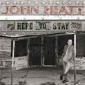 John Hiatt - Here To Stay - Best Of 2000-2012 mp3