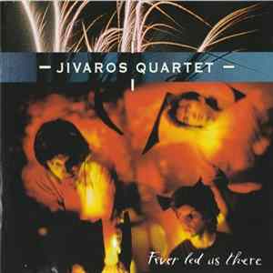 Jivaros Quartet - Fever Led Us There mp3