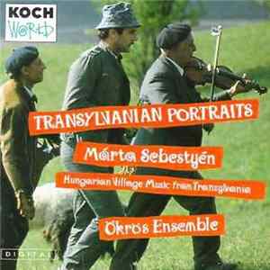 Márta Sebestyén, Ökrös Ensemble - Transylvanian Portraits - Hungarian Village Music From Transylvania mp3