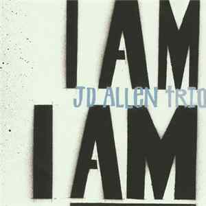 JD Allen Trio - I Am I Am mp3