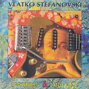 Vlatko Stefanovski - Cowboys & Indians mp3