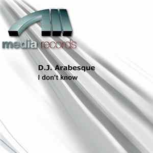 D.J. Arabesque - I Don't Know mp3