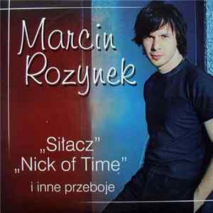 Marcin Rozynek - Siłacz, Nick Of Time I Inne Przeboje mp3