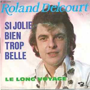 Roland Delcourt - Si Jolie Bien Trop Belle / Le Long Voyage mp3
