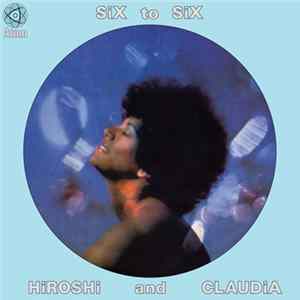Hiroshi And Claudia - Six To Six mp3