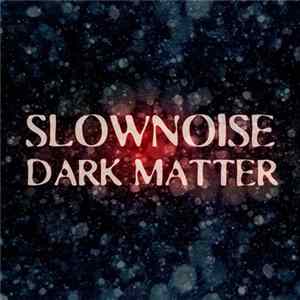 Slownoise - Dark Matter mp3