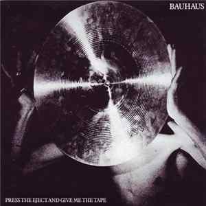 Bauhaus - Press The Eject And Give Me The Tape mp3