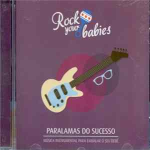 various - Rock Your Babies Os Paralamas Du Sucesso Musica Instrumental Para Embalar O Seu Bebe mp3