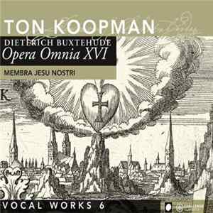 Dieterich Buxtehude, Ton Koopman - Opera Omnia XVI - Membra Jesu Nostri - BuxWV 75 (Vocal Works 6) mp3