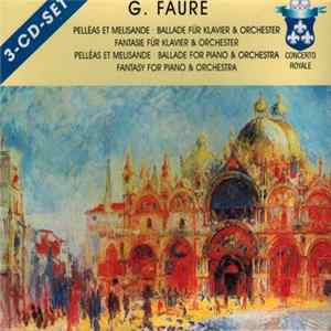 G. Fauré - Pelléas Et Mélisande • Ballade Für Klavier Und Orchester • Fantasie Für Klavier Und Orchester = Pelléas Et Mélisande • Ballade For Piano & Orchestra • Fantasy For Piano & Orchestra mp3