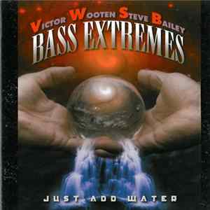 Bass Extremes · Steve Bailey · Victor Wooten - Just Add Water mp3
