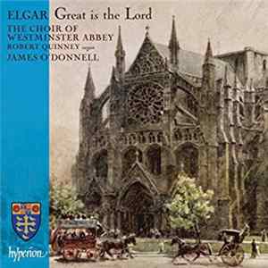 Sir Edward Elgar, The Choir Of Westminster Abbey, Robert Quinney, James O'Donnell - Great Is The Lord mp3