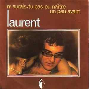 Laurent - N'Aurais-Tu Pas Pu Naitre Un Peu Avant mp3