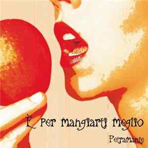 Petramante - E' Per Mangiarti Meglio mp3