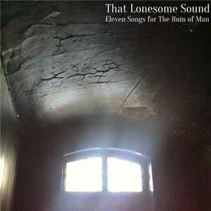 That Lonesome Sound - Eleven Songs For The Ruin Of Man mp3