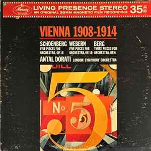 Schoenberg / Webern / Berg - Antal Dorati, London Symphony Orchestra - Vienna 1908-1914 (Five Pieces For Orchestra, Op. 16 / Five Pieces For Orchestra, Op. 10 / Three Pieces For Orchestra, Op. 6) mp3