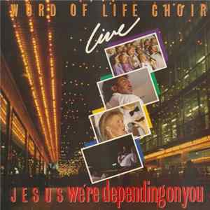 Word Of Life Choir - Live! Jesus We're Depending On You mp3