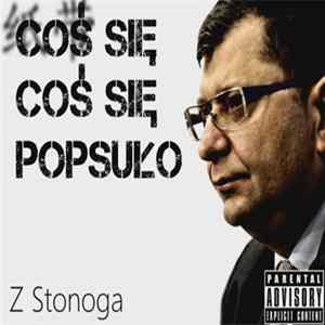 Z Stonoga - Coś Się Coś Się Popsuło mp3