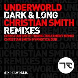 Underworld - Dark & Long (Christian Smith Remixes) mp3