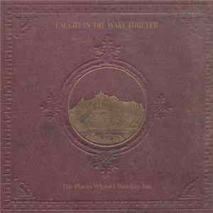 Caught In The Wake Forever - The Places Where I Worship You mp3