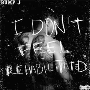 Bump J - I Don't Feel Rehabilitated mp3