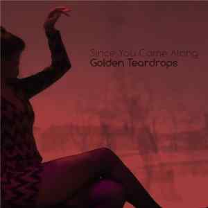 Golden Teardrops - Since You Came Along mp3