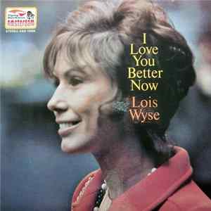 Lois Wyse - I Love You Better Now mp3